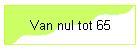 Van nul tot 65