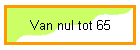 Van nul tot 65