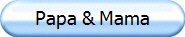 Papa & Mama